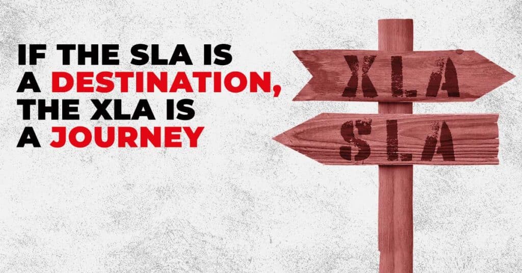 the SLA is a journey the XLA (Experience Level Agreement) is a destination